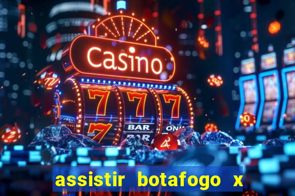 assistir botafogo x gremio futemax